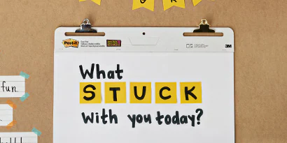 Set up a Post-it® Easel Pad somewhere permanent in the room. Write “What stuck” at the top.
