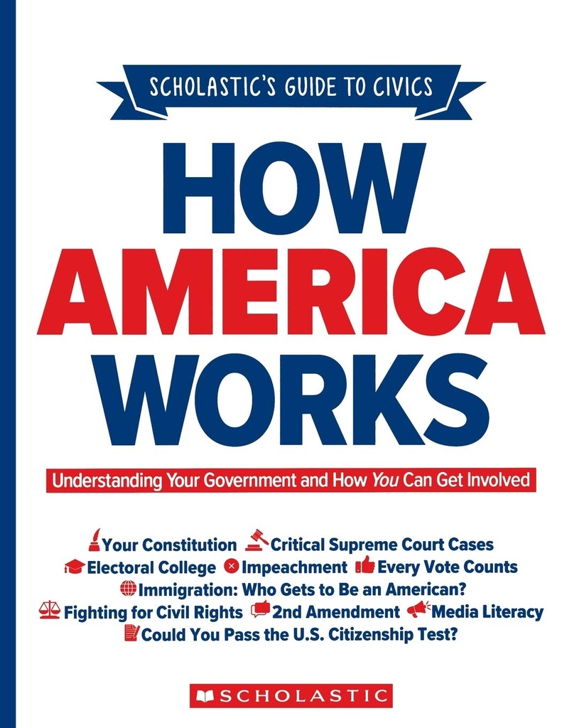 How America Works Scholastic's Guide to Civics